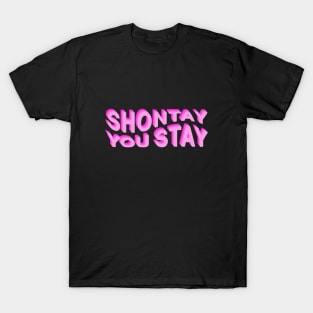 Shontay You Stay (Rupaul Quote) T-Shirt